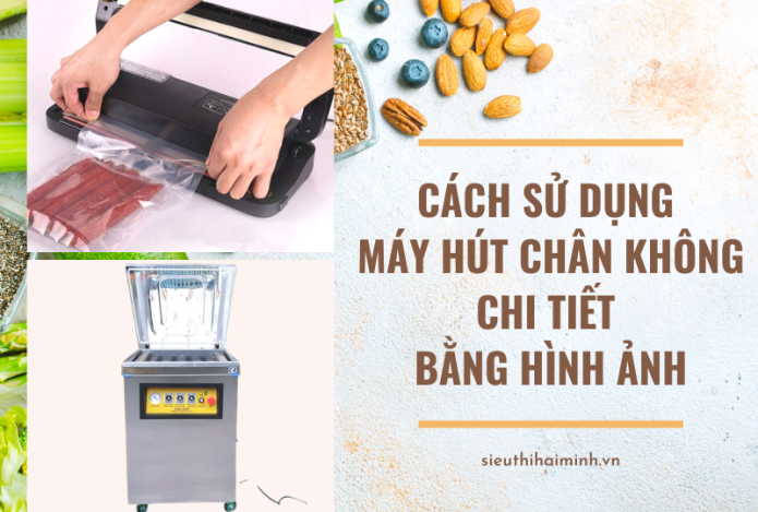 Cách Sử Dụng Máy Hút Chân Không Chi Tiết Bằng Hình Ảnh