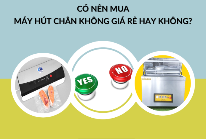 Có Nên Mua Máy Hút Chân Không Giá Rẻ Hay Không?