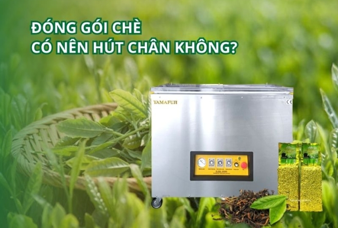 Đóng gói chè có nên hút chân không?