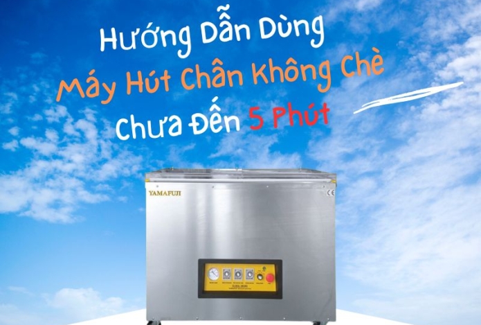 Hướng Dẫn Dùng Máy Hút Chân Không Chè Chưa Đến 5 Phút