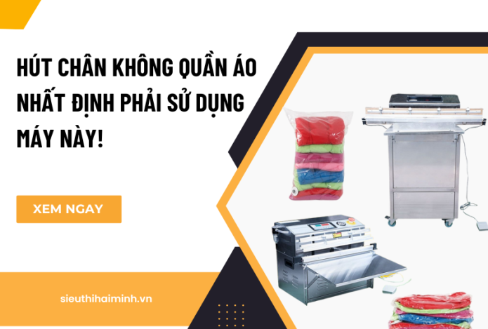 Hút Chân Không Quần Áo Nhất Định Phải Sử Dụng Máy Này