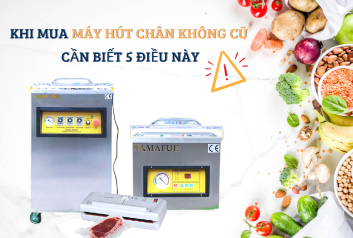 Khi Mua Máy Hút Chân Không Cũ Cần Biết 5 Điều Này