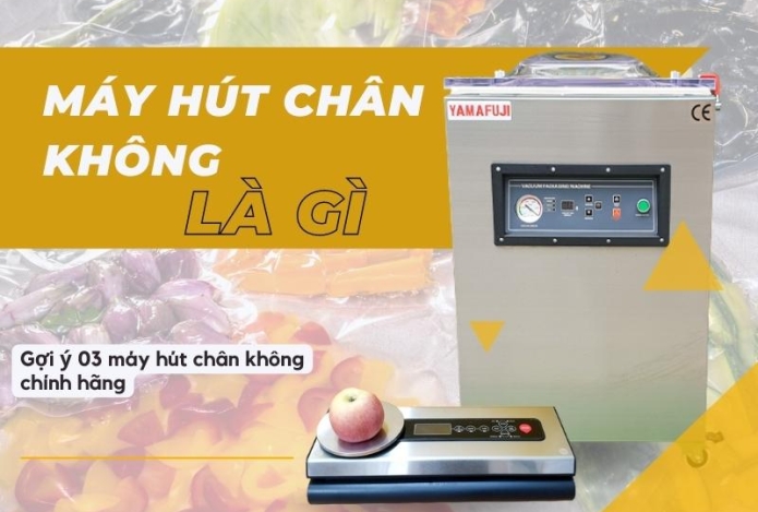 Máy Hút Chân Không Là Gì? Gợi Ý 3 Model Máy Hút Chân Không Chính Hãng Tốt