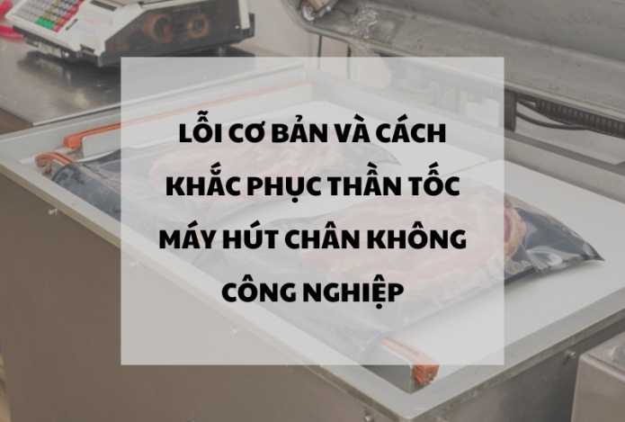 Máy hút chân không công nghiệp: Lỗi cơ bản và cách khắc phục thần tốc