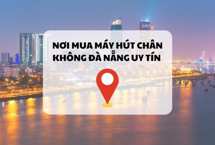 Nơi mua máy hút chân không Đà Nẵng uy tín