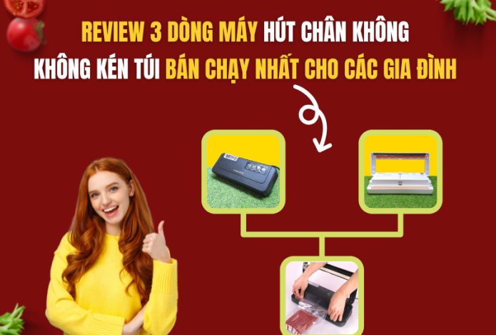 Review 3 dòng máy hút chân không gia đình không kén túi bán chạy