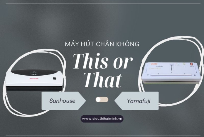 So Sánh Máy Hút Chân Không Sunhouse Và Yamafuji