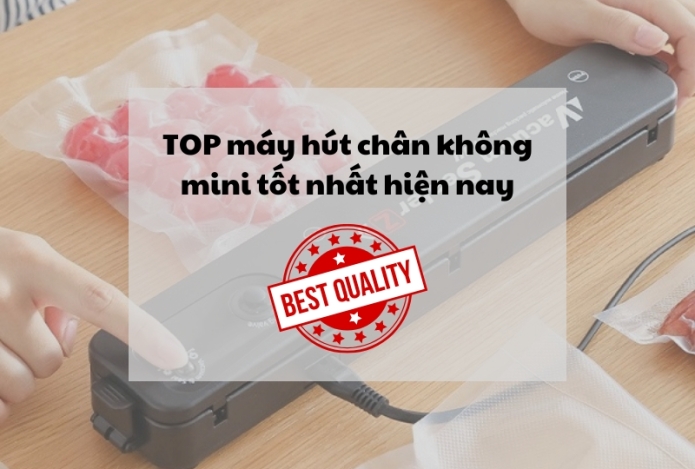 TOP máy hút chân không mini tốt nhất hiện nay