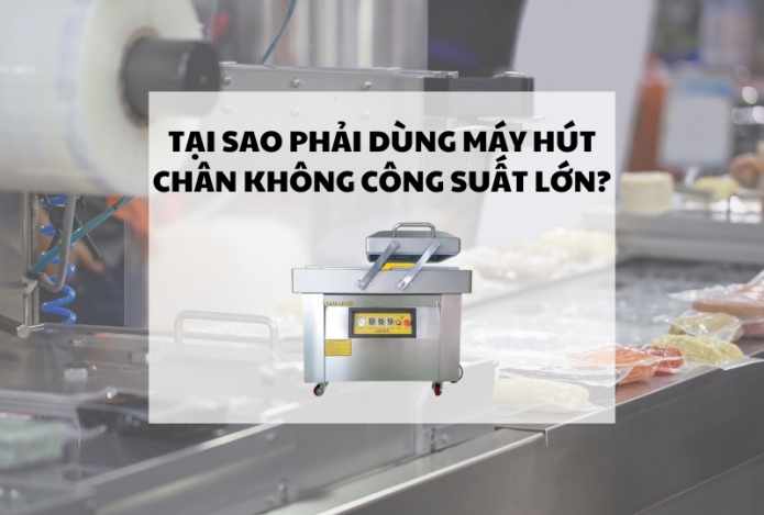 Tại sao phải dùng máy hút chân không công suất lớn?
