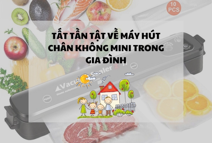 Tất tần tật về máy hút chân không mini trong gia đình