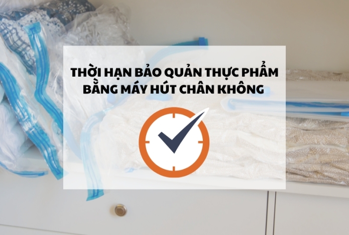 Thời hạn bảo quản thực phẩm bằng máy hút chân không được bao lâu?