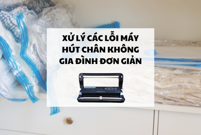 Xử lý các lỗi máy hút chân không gia đình đơn giản