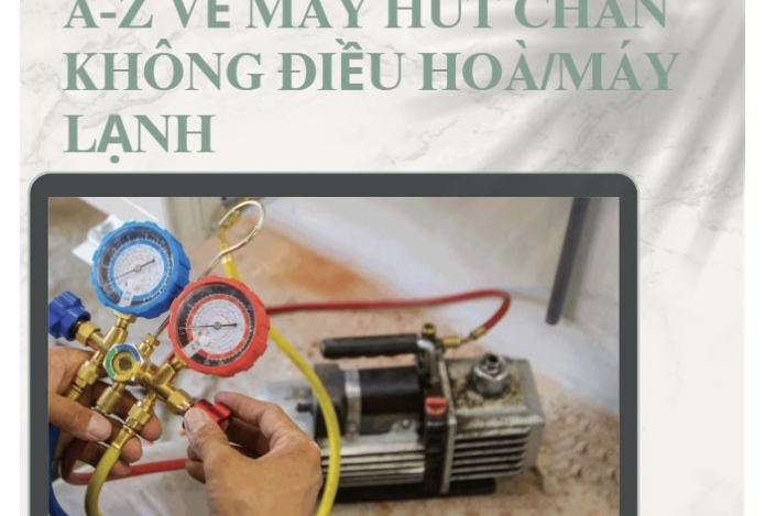 A-Z về máy hút chân không điều hoà/máy lạnh