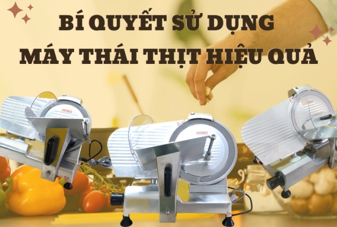 Bí quyết sử dụng máy thái thịt hiệu quả