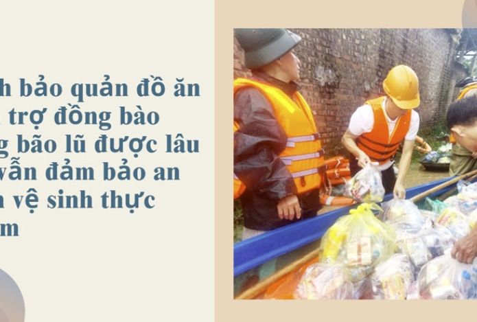 Cách bảo quản đồ ăn cứu trợ đồng bào vùng bão lũ được lâu mà vẫn đảm bảo an toàn vệ sinh thực phẩm