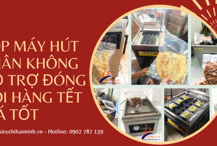 Top máy hút chân không hỗ trợ đóng gói hàng Tết Giá Tốt