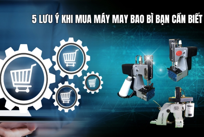 5 lưu ý khi mua máy may bao bì bạn cần biết