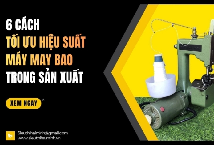 6 cách tối ưu hiệu suất máy may bao trong sản xuất