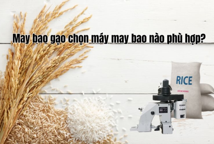 May bao gạo chọn máy may bao nào phù hợp?