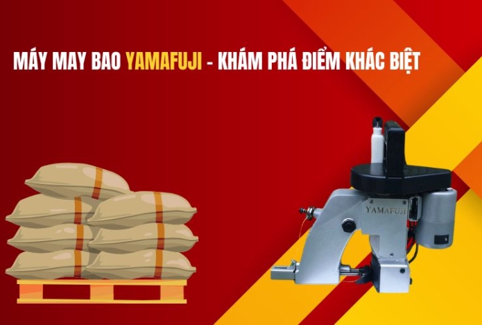 Máy may bao Yamafuji - Khám phá điểm khác biệt