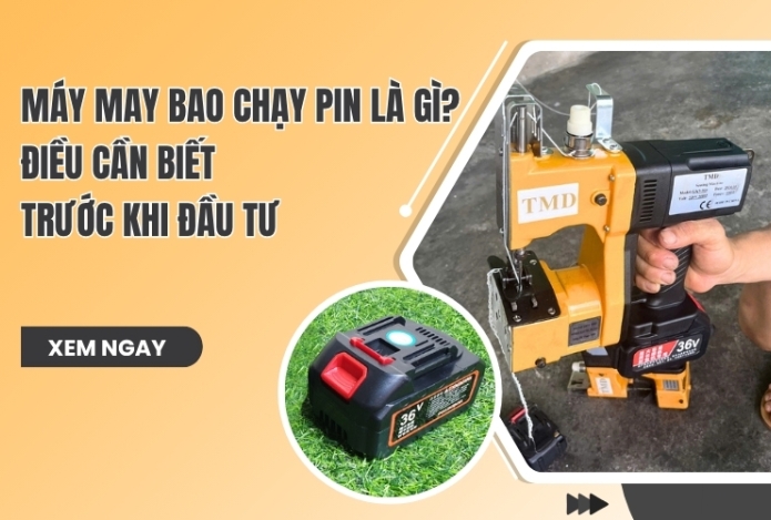 Máy may bao chạy pin là gì? Điều cần biết trước khi đầu tư