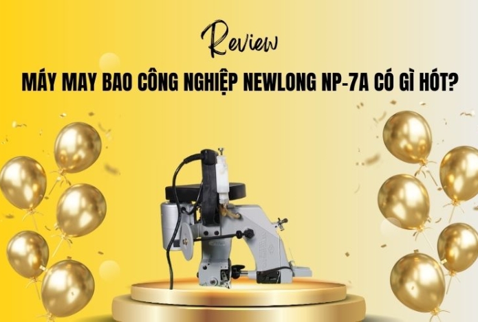 Máy may bao công nghiệp Newlong NP-7A có gì hót?