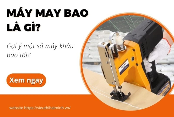 Máy may bao là gì? Gợi ý một số máy khâu bao tốt?