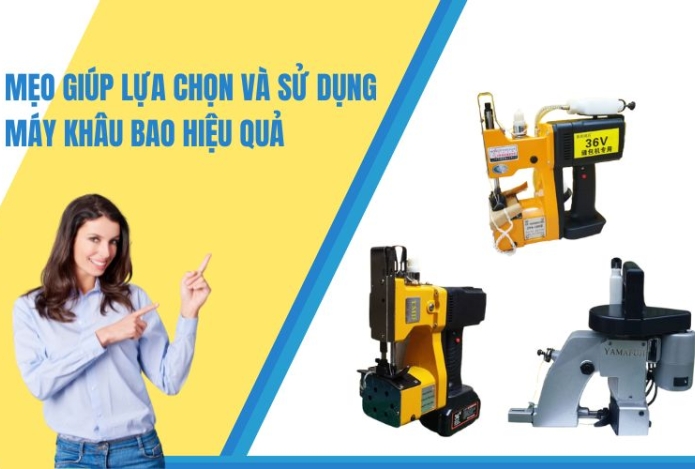 Mẹo Giúp Lựa Chọn Và Sử Dụng Máy Khâu Bao Hiệu Quả