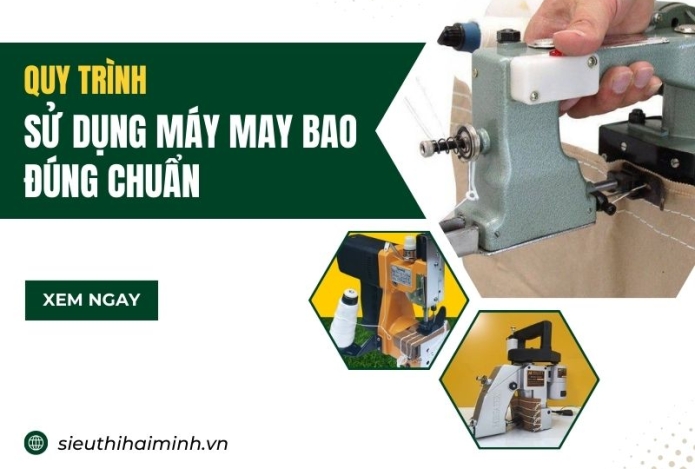 Quy Trình Sử Dụng Máy May Bao Đúng Chuẩn