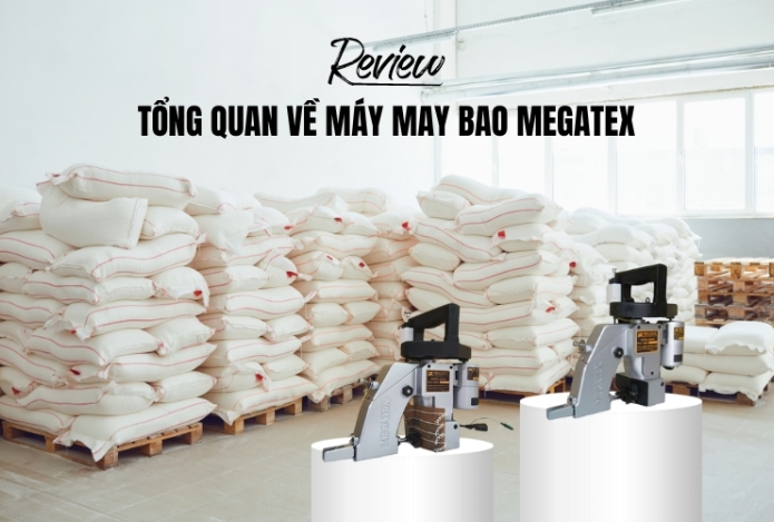 Review tổng quan về máy may bao Megatex