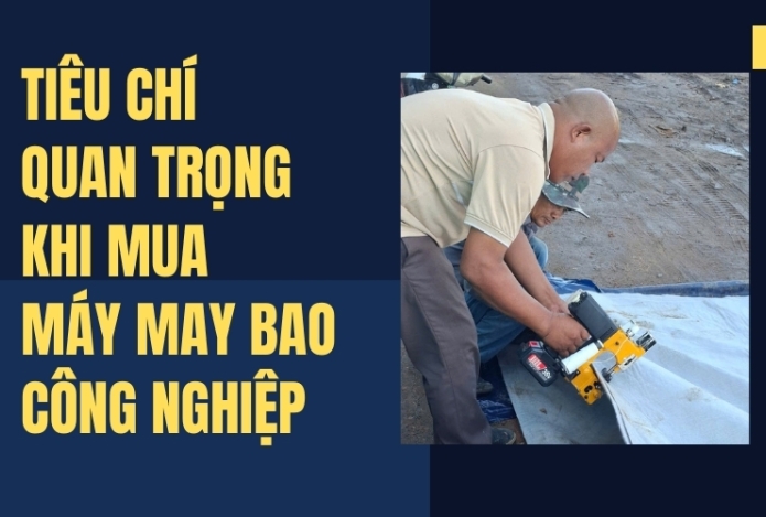 Tiêu chí quan trọng khi mua máy may bao công nghiệp