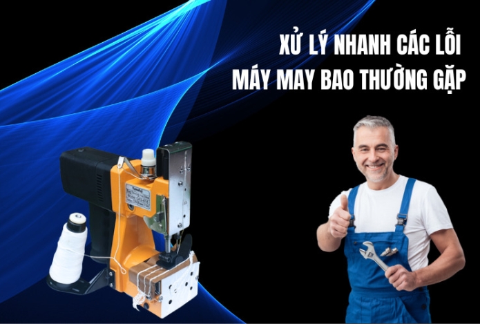 Xử Lý Nhanh Các Lỗi Máy May Bao Thường Gặp