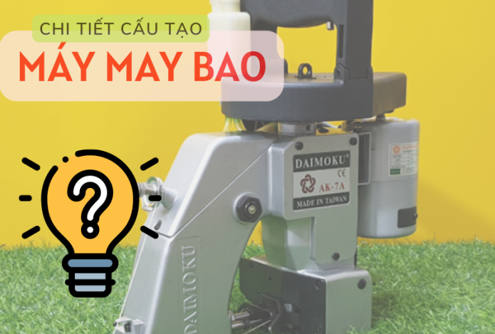 Máy May Bao Là Gì? Cấu Tạo Của Máy May Bao Như Thế Nào?