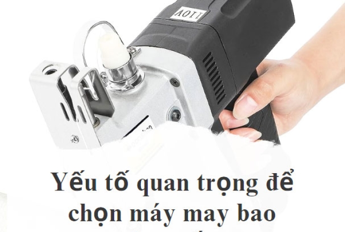 Yếu tố quan trọng để chọn máy may bao đựng lúa chất lượng