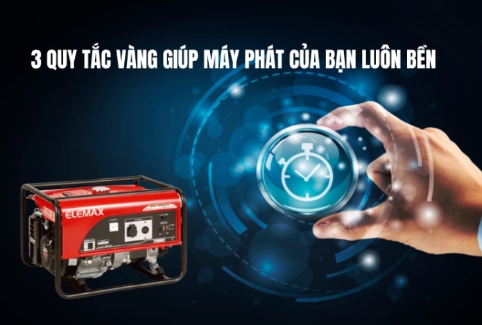 3 quy tắc vàng giúp máy phát của bạn luôn bền