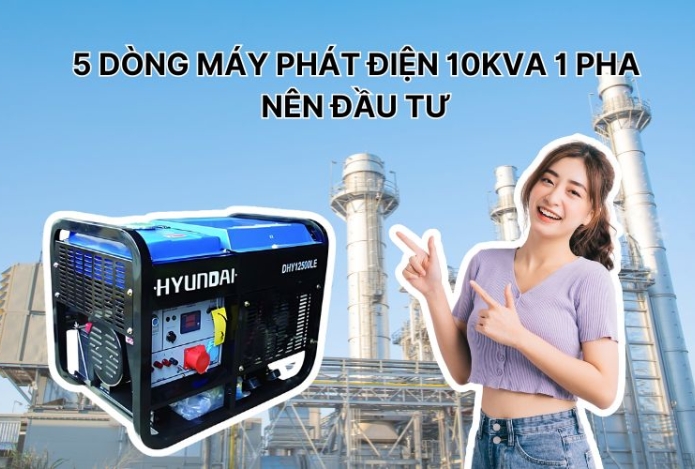 5 Dòng Máy Phát Điện 10kva 1 Pha Nên Đầu Tư