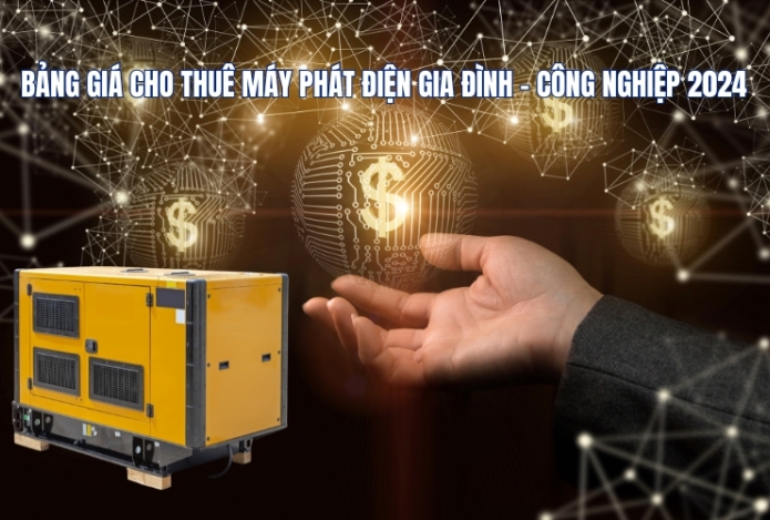 Bảng Giá Cho Thuê Máy Phát Điện Gia Đình - Công Nghiệp 2024