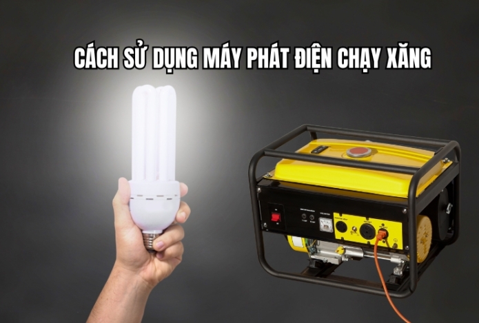 Cách Sử Dụng Máy Phát Điện Chạy Xăng