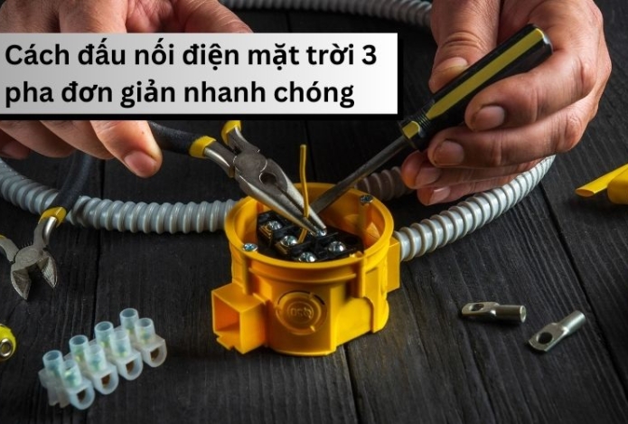 Cách đấu nối điện mặt trời 3 pha đơn giản nhanh chóng.