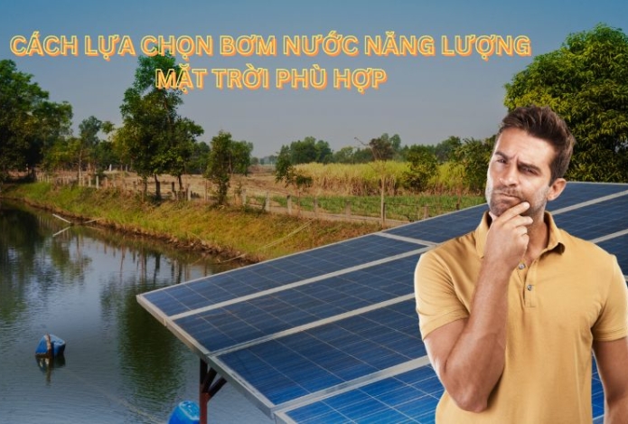 Cách lựa chọn bơm nước năng lượng mặt trời phù hợp