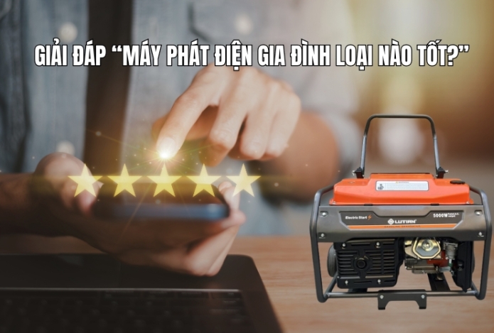 Giải Đáp “Máy Phát Điện Gia Đình Loại Nào Tốt?”