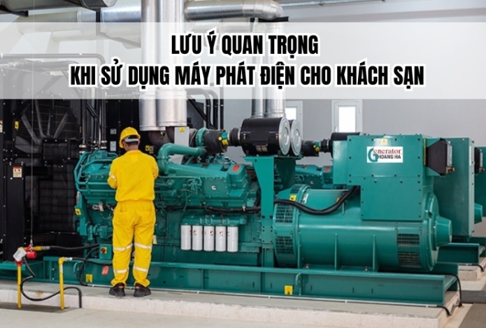 Lưu ý quan trọng khi sử dụng máy phát điện cho khách sạn