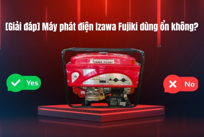 [Giải đáp] Máy phát điện Izawa Fujiki dùng ổn không?