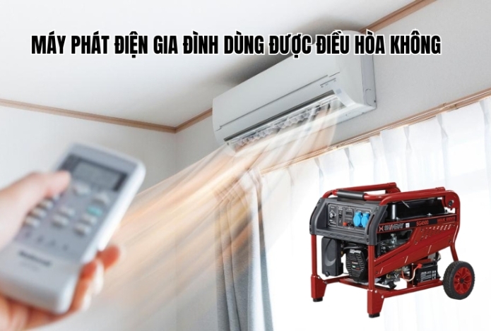 Máy phát điện gia đình dùng được điều hòa không