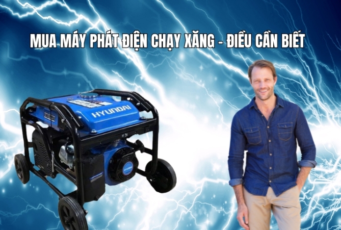Mua máy phát điện chạy xăng - Điều cần biết