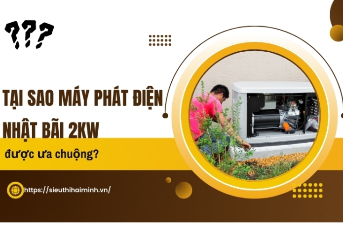 Tại sao Máy phát điện Nhật bãi 2kw được ưa chuộng?