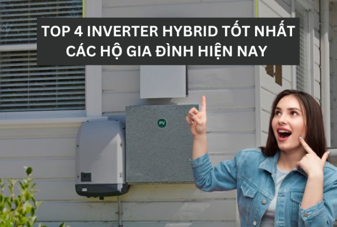 Top 4 Inverter hybrid tốt nhất các hộ gia đình hiện nay