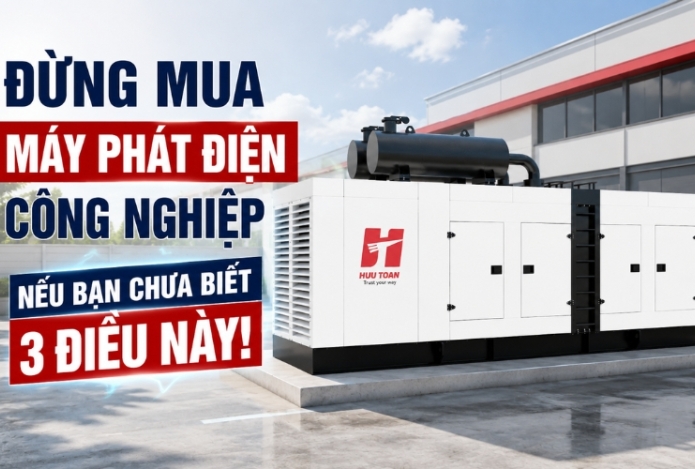 Đừng mua máy phát điện công nghiệp nếu bạn chưa biết 3 điều này!