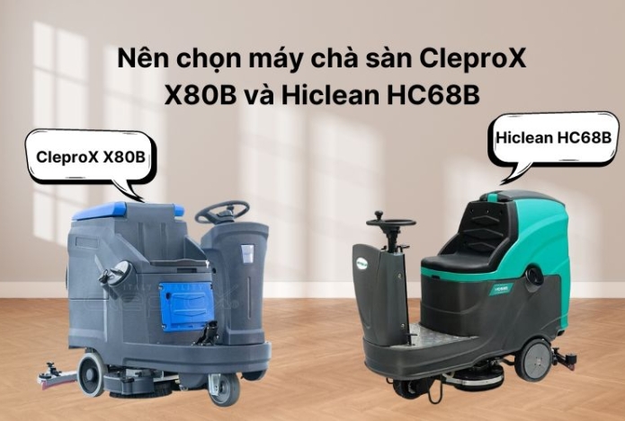 Nên chọn máy chà sàn CleproX X80B và Hiclean HC68B