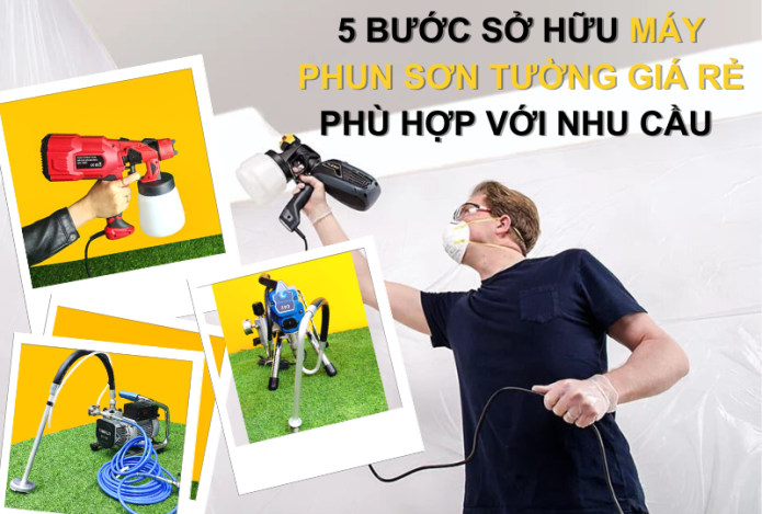 5 Bước Sở Hữu Máy Phun Sơn Phù Hợp Với Nhu Cầu
